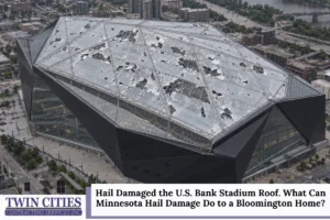 Hail Damaged the U.S. Bank Stadium Roof. What Can Minnesota Hail Damage Do to a Bloomington Home?