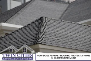 How Does Asphalt Roofing Protect a Home in Bloomington, MN?